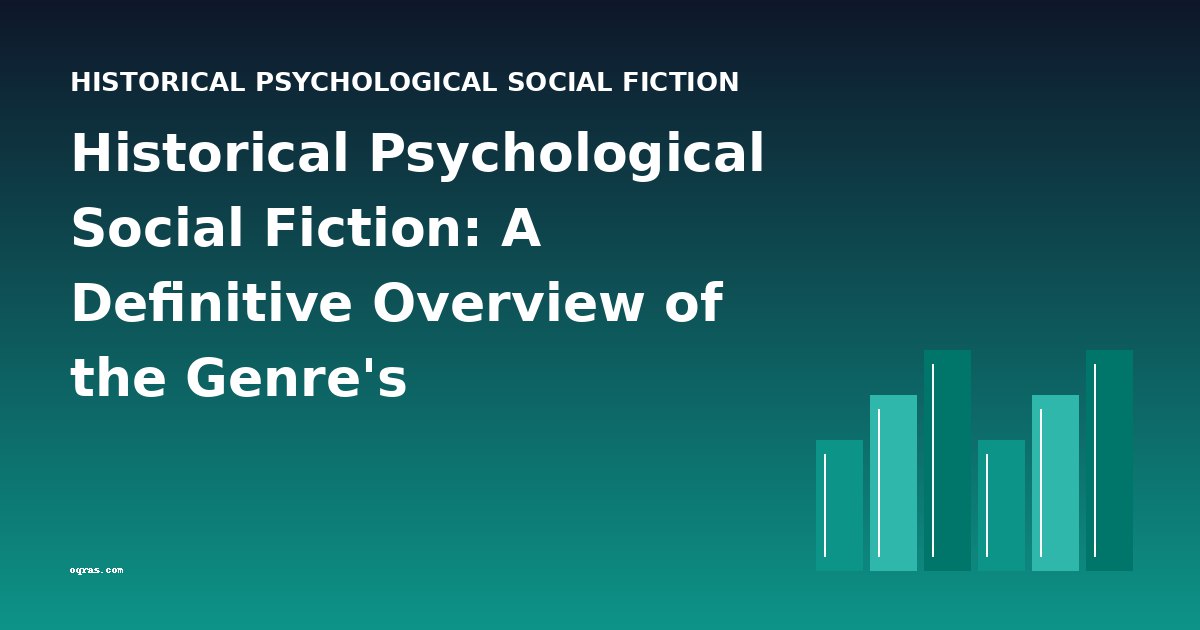 Historical Psychological Social Fiction: A Definitive Overview of the Genre's Development