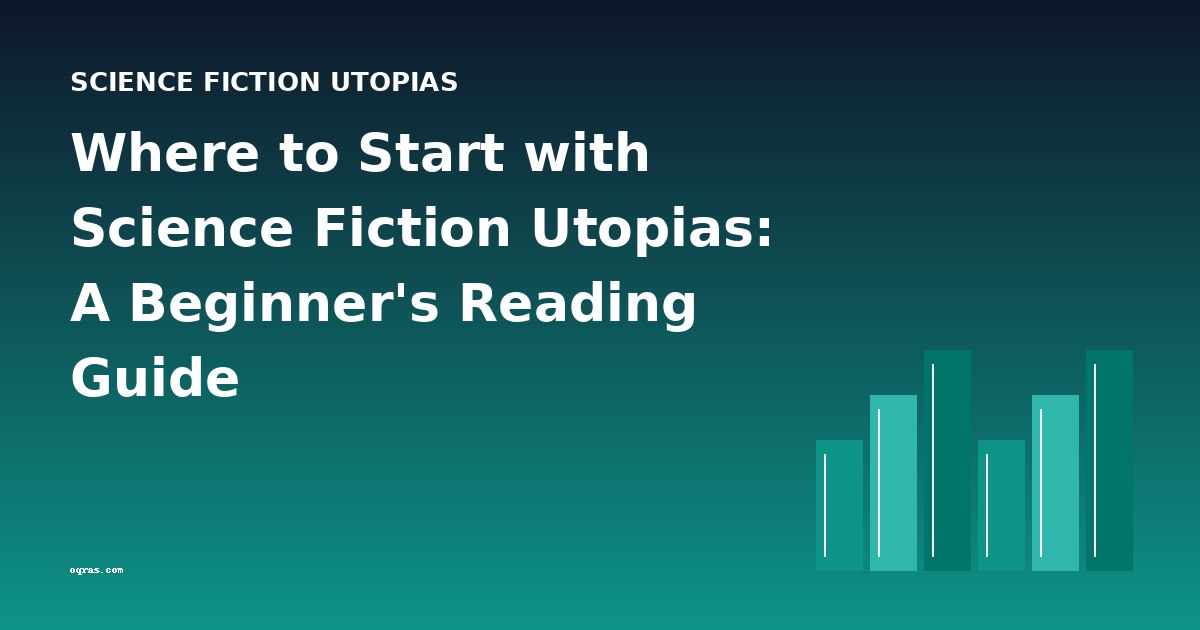 Where to Start with Science Fiction Utopias: A Beginner's Reading Guide